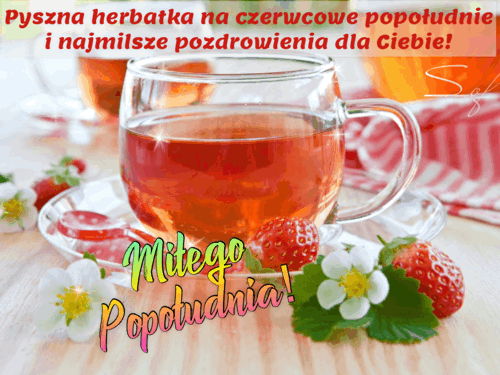 Pyszna herbatka na czerwcowe popołudnie i miłego dnia